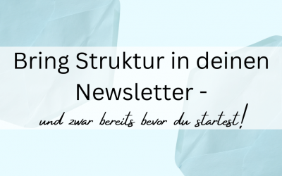 Bring Struktur in deinen Newsletter – und zwar bereits bevor du startest