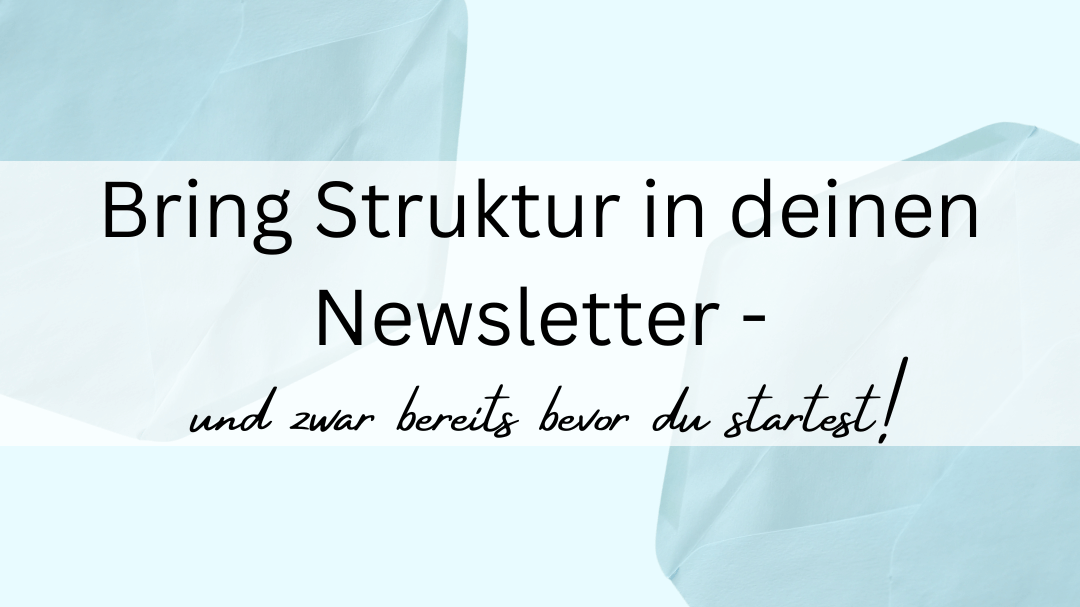 Bring Struktur in deinen Newsletter – und zwar bereits bevor du startest