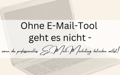 Ohne E-Mail-Tool geht es nicht -wenn du professionelles E-Mail-Marketing betreiben willst