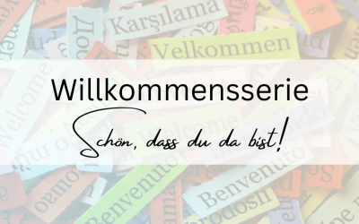 Willkommensserie – Schön, dass wir uns kennenlernen