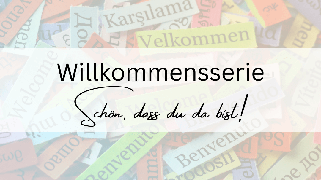 Willkommensserie – Schön, dass wir uns kennenlernen