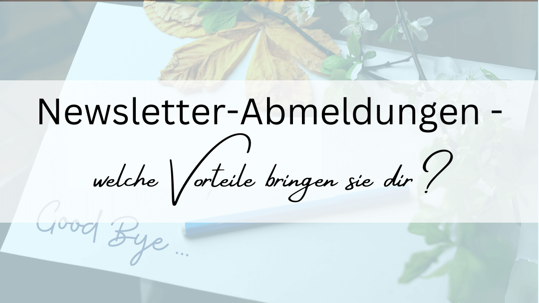 Newsletter-Abmeldungen – welche Vorteile bringen sie dir?
