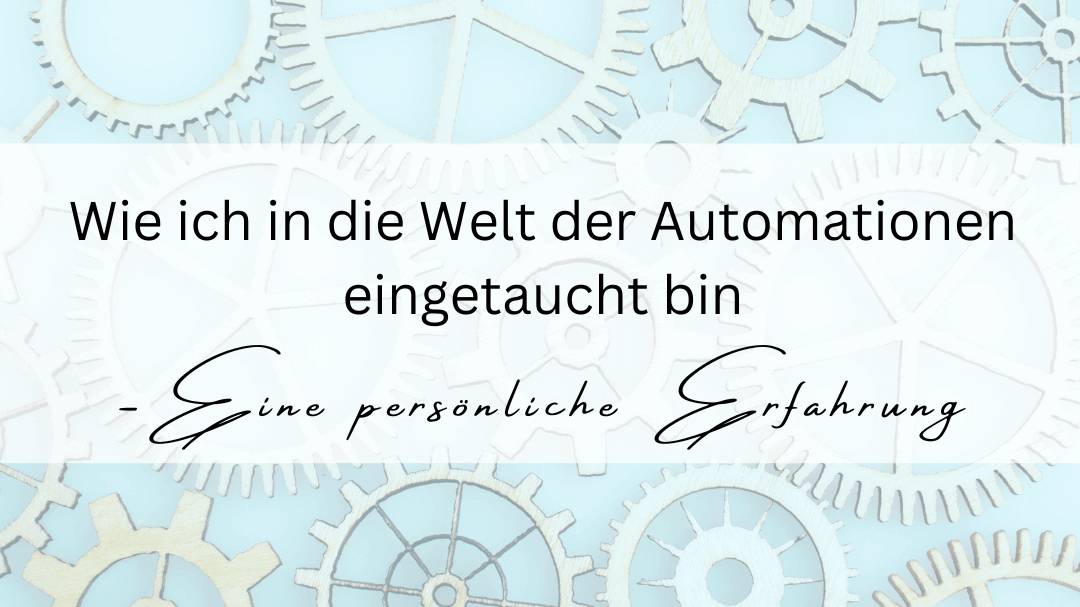 Wie ich in die Welt der Automationen eingetaucht bin: Eine persönliche Erfahrung