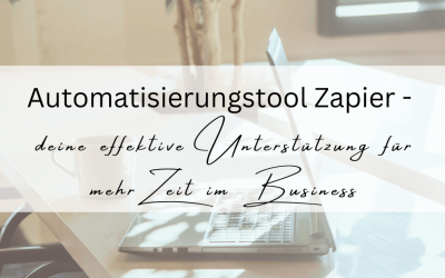 Automatisierungstool Zapier – deine effektive Unterstützung für mehr Zeit im Business
