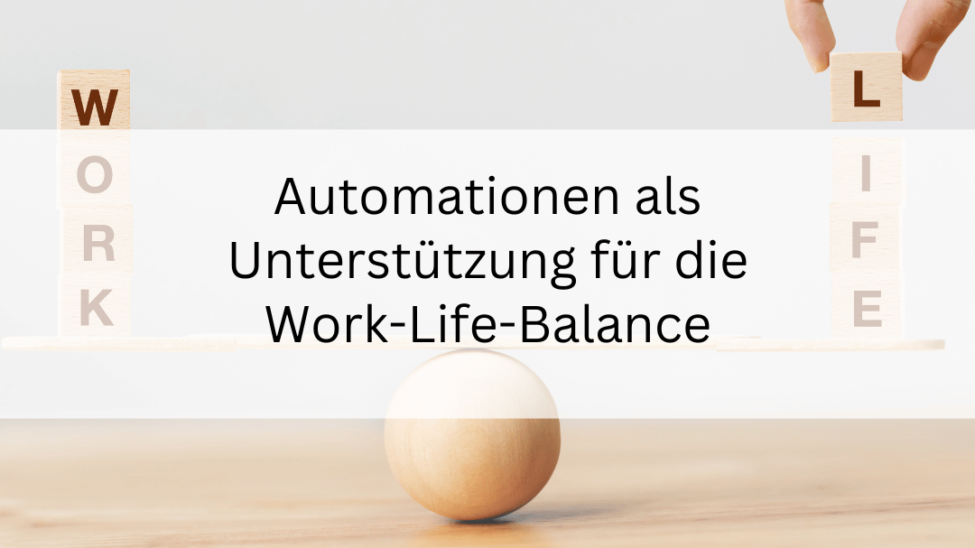 Automationen als Unterstützung für die Work-Life-Balance