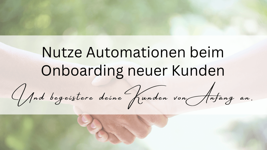 Nutze Automationen beim Onboarding neuer Kunden