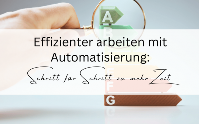 Effizienter arbeiten mit Automationen: Schritt für Schritt zu mehr Zeit