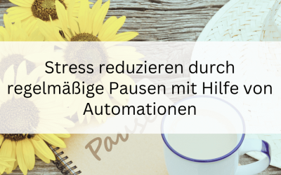 Stress reduzieren durch regelmäßige Pausen mit Hilfe von Automationen