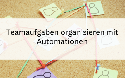 Teamaufgaben organisieren mit Automationen