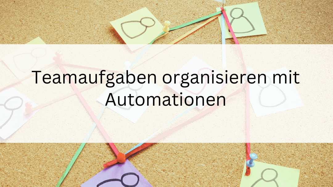 Teamaufgaben organisieren mit Automationen