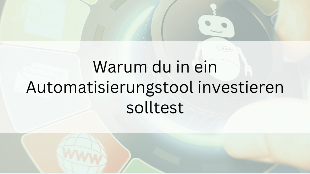 Warum du in ein Automatisierungstool investieren solltest