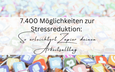 7.400 Möglichkeiten zur Stressreduktion: So Erleichtert Zapier deinen Arbeitsalltag