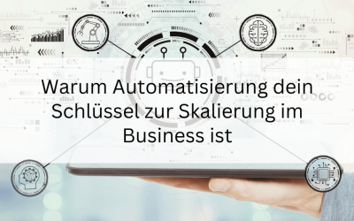 Warum Automatisierung dein Schlüssel zur Skalierung im Business ist