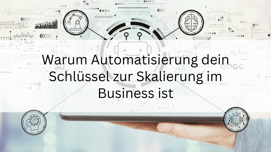Warum Automatisierung dein Schlüssel zur Skalierung im Business ist