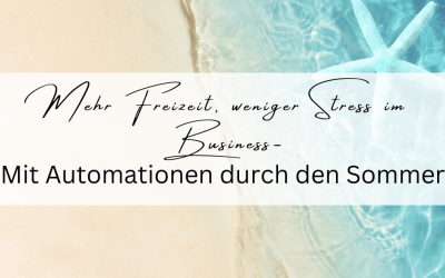Mehr Freizeit, weniger Stress im Business – Mit Automationen durch den Sommer